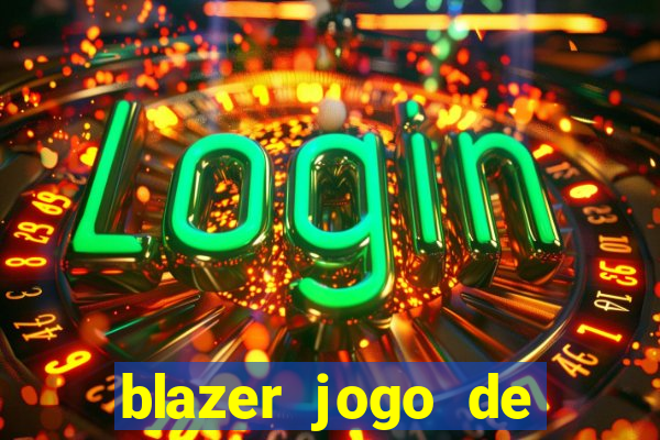 blazer jogo de ganhar dinheiro